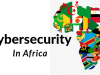 Africa Cybersecurity Spending Fails to Match Rising Threats, Report Warns